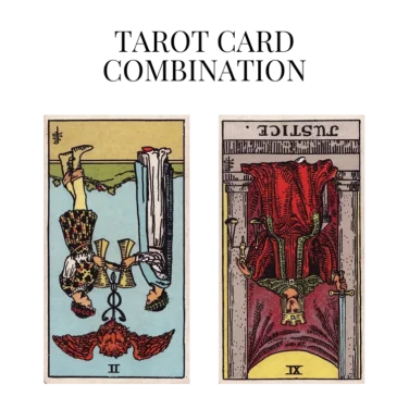 two of cups reversed and justice reversed tarot cards combination meaning