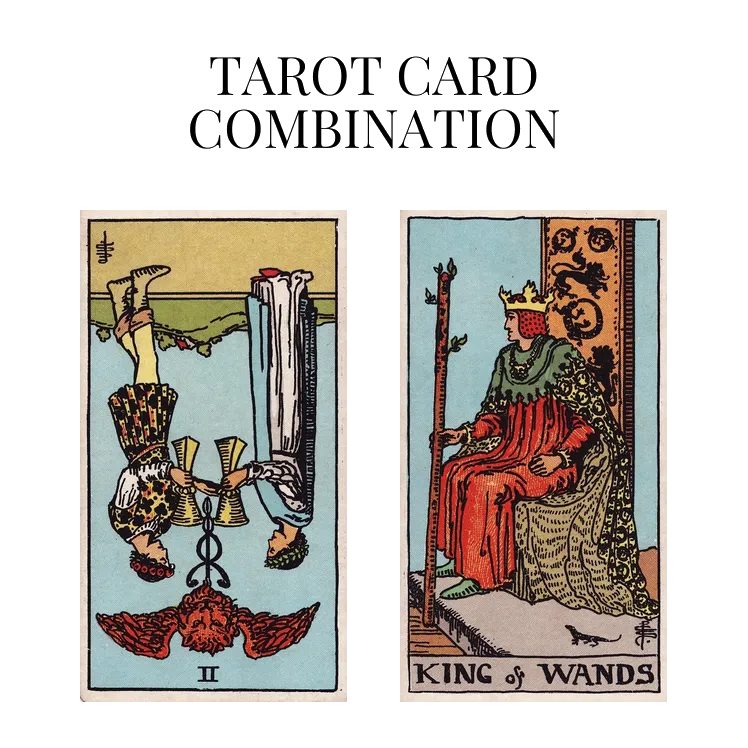 two of cups reversed and king of wands tarot cards combination meaning