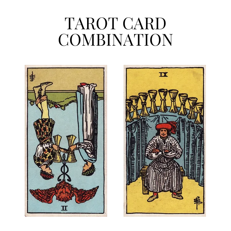 two of cups reversed and nine of cups tarot cards combination meaning