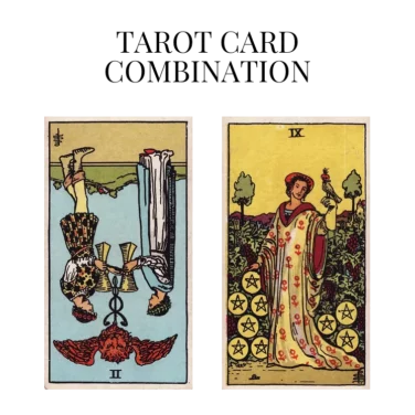 two of cups reversed and nine of pentacles tarot cards combination meaning