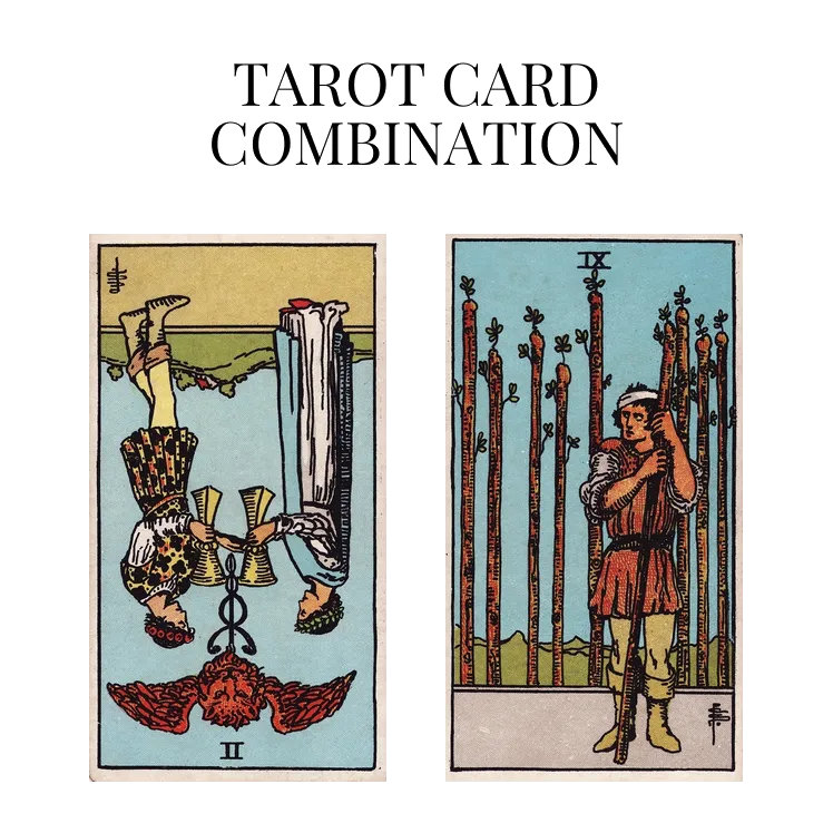 two of cups reversed and nine of wands tarot cards combination meaning