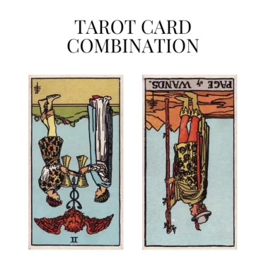 two of cups reversed and page of wands reversed tarot cards combination meaning