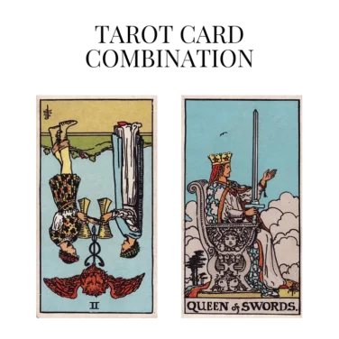 two of cups reversed and queen of swords tarot cards combination meaning