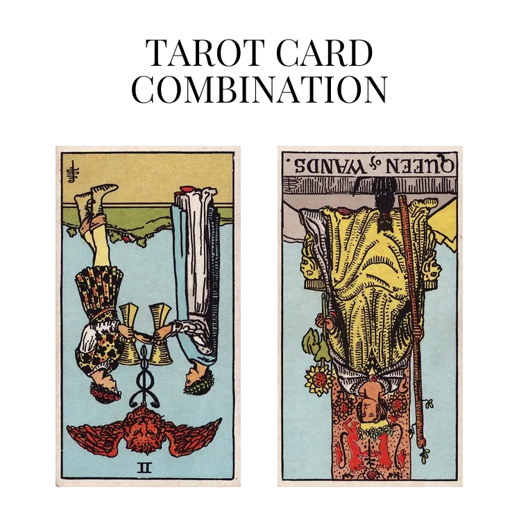 Two Of Cups Reversed AND Queen Of Wands Reversed Tarot Cards Meaning