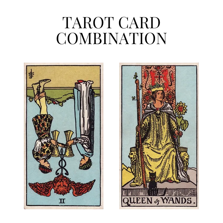 two of cups reversed and queen of wands tarot cards combination meaning