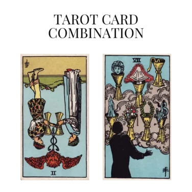 two of cups reversed and seven of cups tarot cards combination meaning