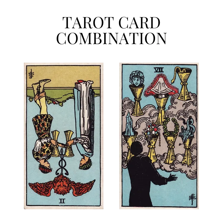 two of cups reversed and seven of cups tarot cards combination meaning