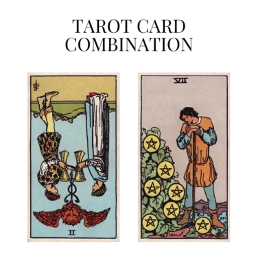two of cups reversed and seven of pentacles tarot cards combination meaning