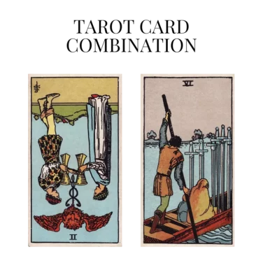two of cups reversed and six of swords tarot cards combination meaning