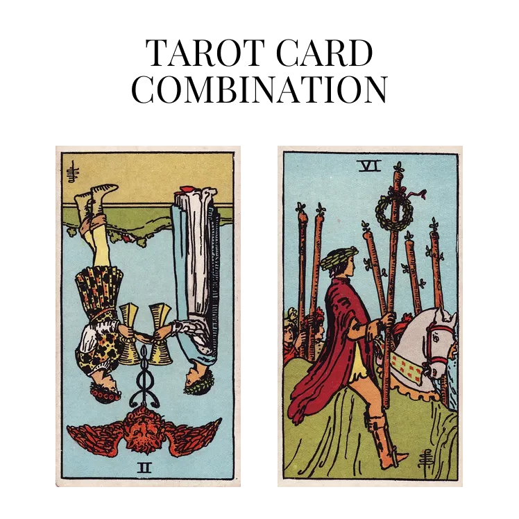 two of cups reversed and six of wands tarot cards combination meaning