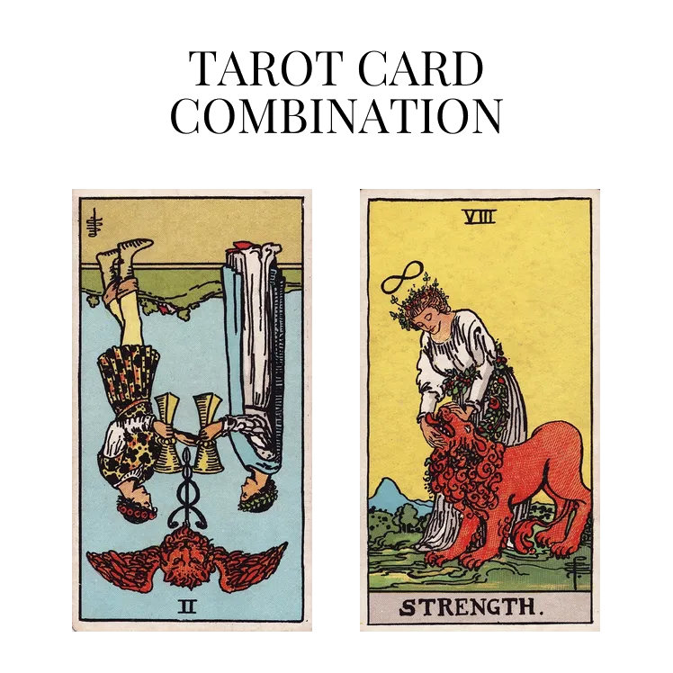 two of cups reversed and strength tarot cards combination meaning