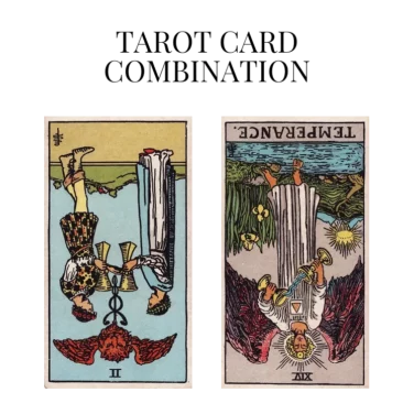 two of cups reversed and temperance reversed tarot cards combination meaning