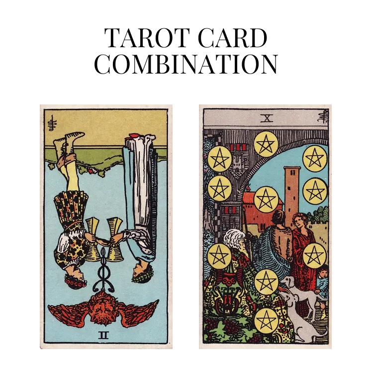 two of cups reversed and ten of pentacles tarot cards combination meaning
