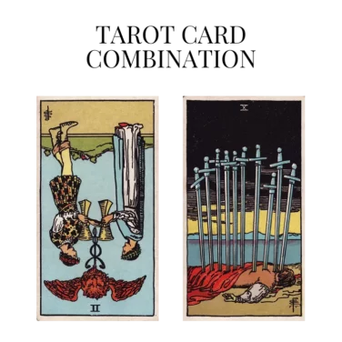 two of cups reversed and ten of swords tarot cards combination meaning
