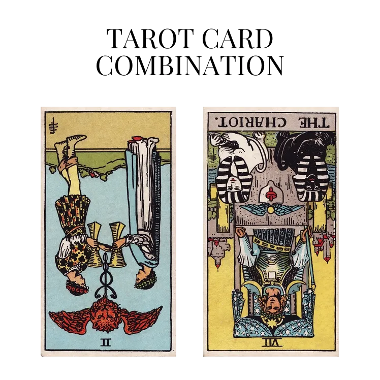 two of cups reversed and the chariot reversed tarot cards combination meaning