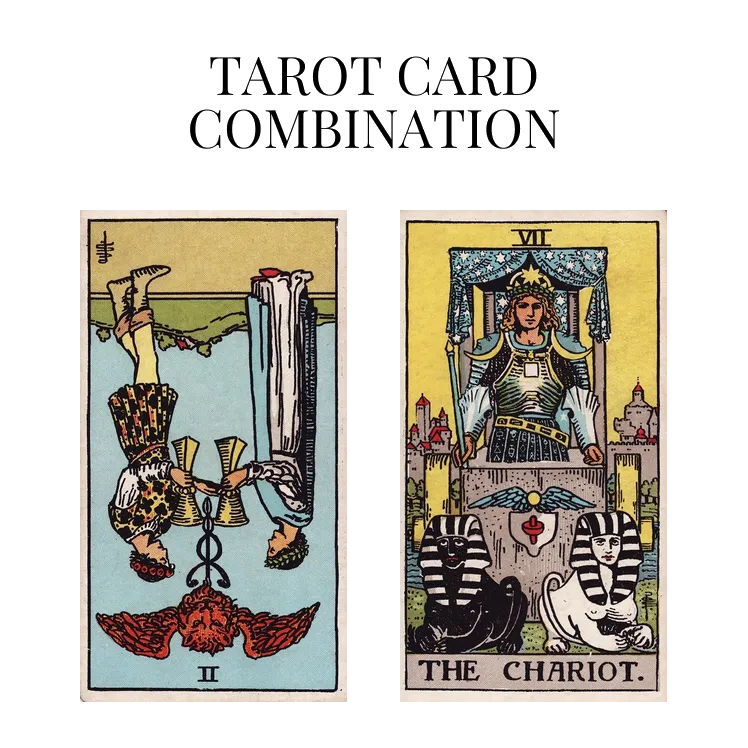 two of cups reversed and the chariot tarot cards combination meaning