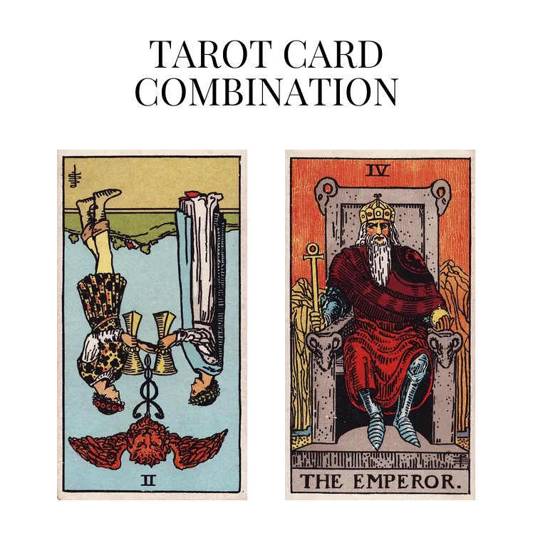 two of cups reversed and the emperor tarot cards combination meaning
