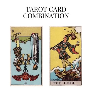 two of cups reversed and the fool tarot cards combination meaning