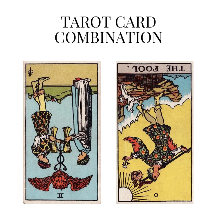 two of cups reversed and the fool reversed tarot cards combination meaning