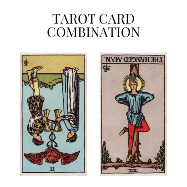 two of cups reversed and the hanged man reversed tarot cards combination meaning