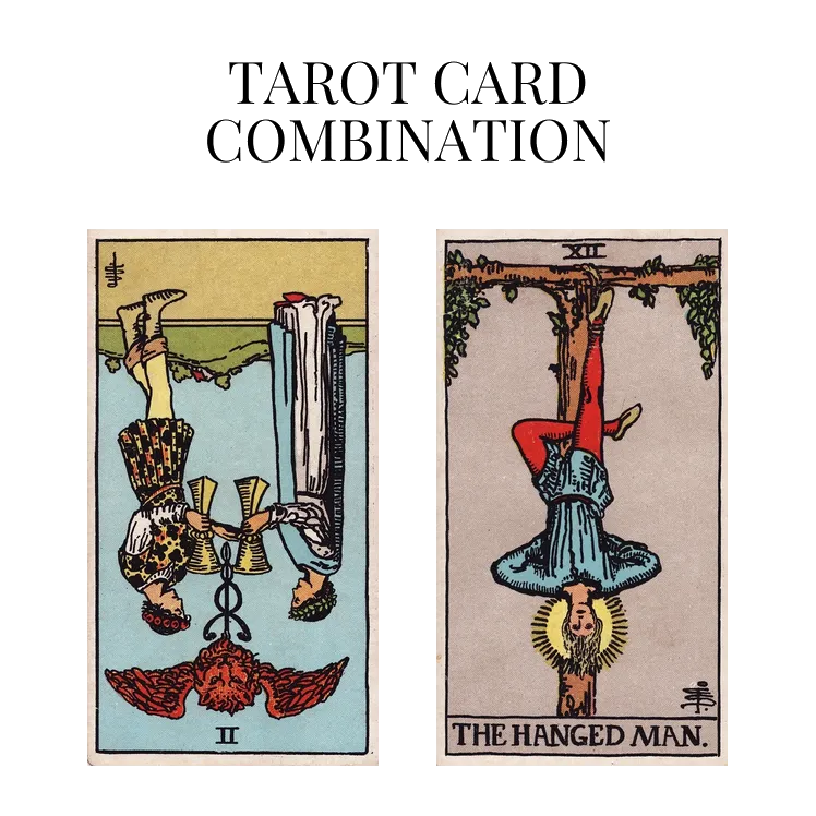 two of cups reversed and the hanged man tarot cards combination meaning