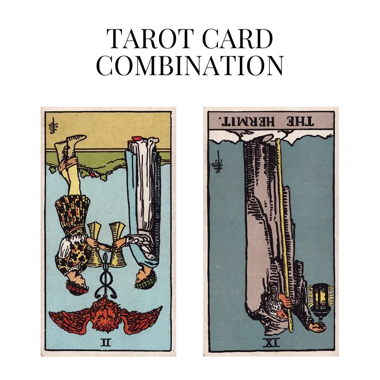 two of cups reversed and the hermit reversed tarot cards combination meaning