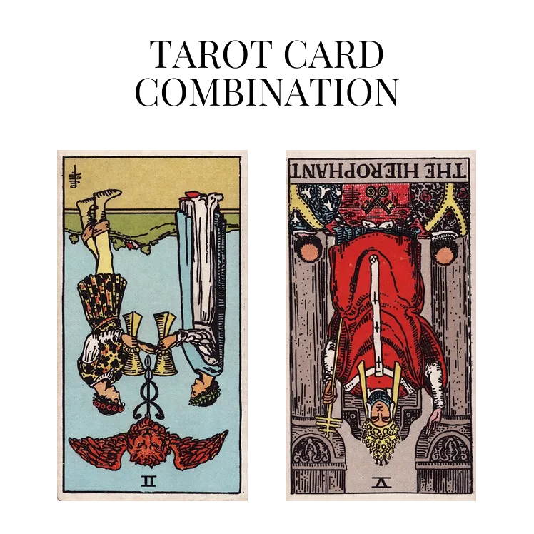 two of cups reversed and the hierophant reversed tarot cards combination meaning