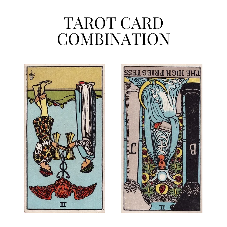 two of cups reversed and the high priestess reversed tarot cards combination meaning
