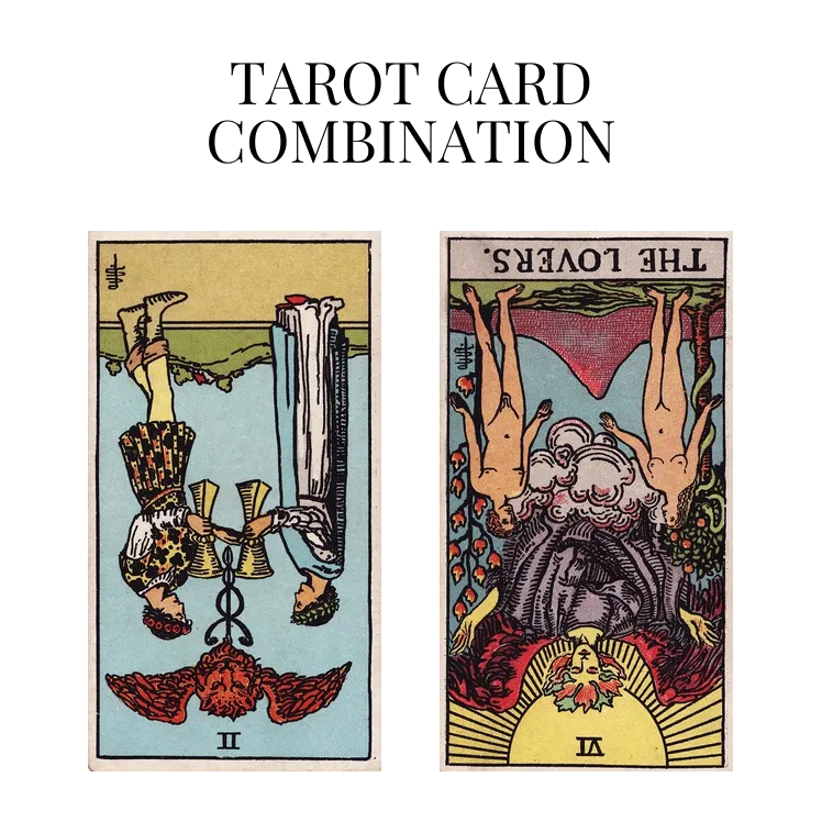 two of cups reversed and the lovers reversed tarot cards combination meaning