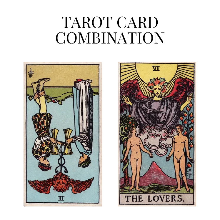 two of cups reversed and the lovers tarot cards combination meaning