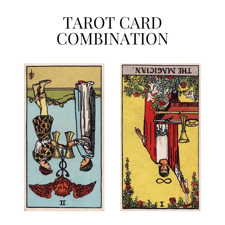 two of cups reversed and the magician reversed tarot cards combination meaning