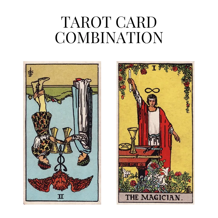two of cups reversed and the magician tarot cards combination meaning