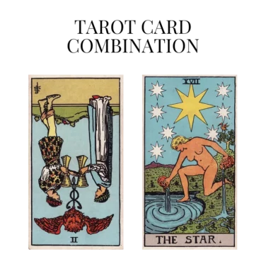 two of cups reversed and the star tarot cards combination meaning