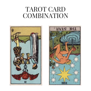 two of cups reversed and the star reversed tarot cards combination meaning