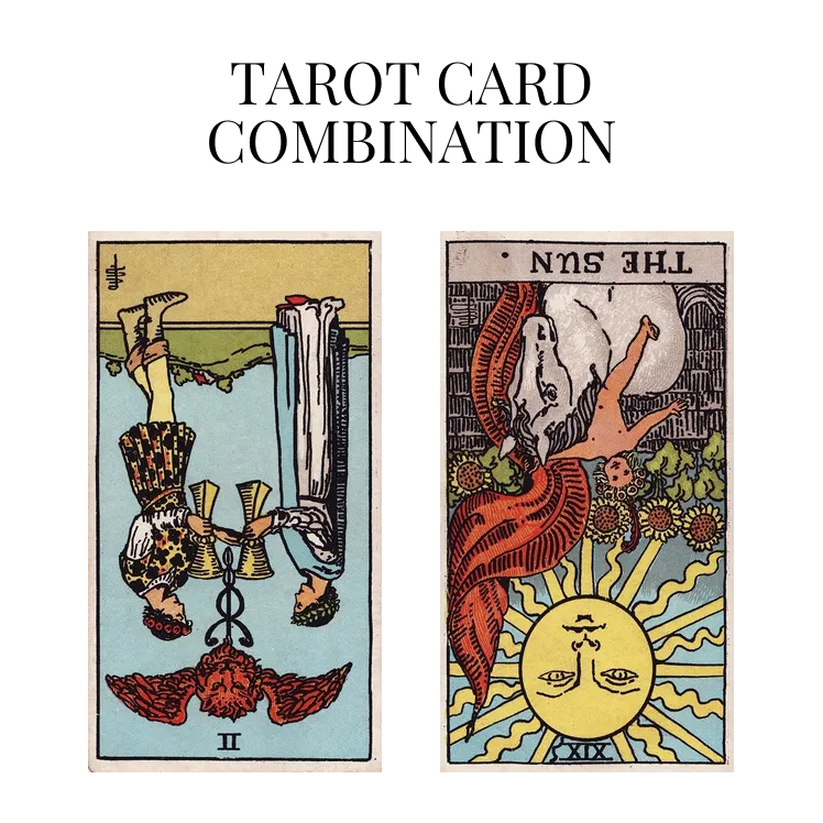 two of cups reversed and the sun reversed tarot cards combination meaning