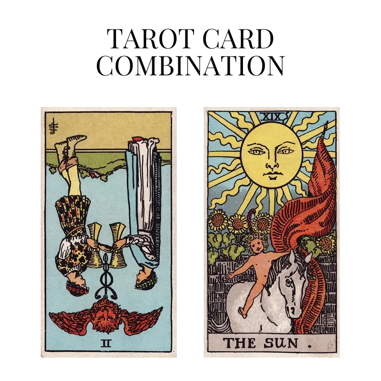 two of cups reversed and the sun tarot cards combination meaning