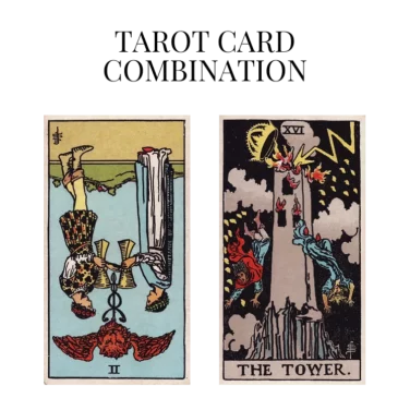 two of cups reversed and the tower tarot cards combination meaning