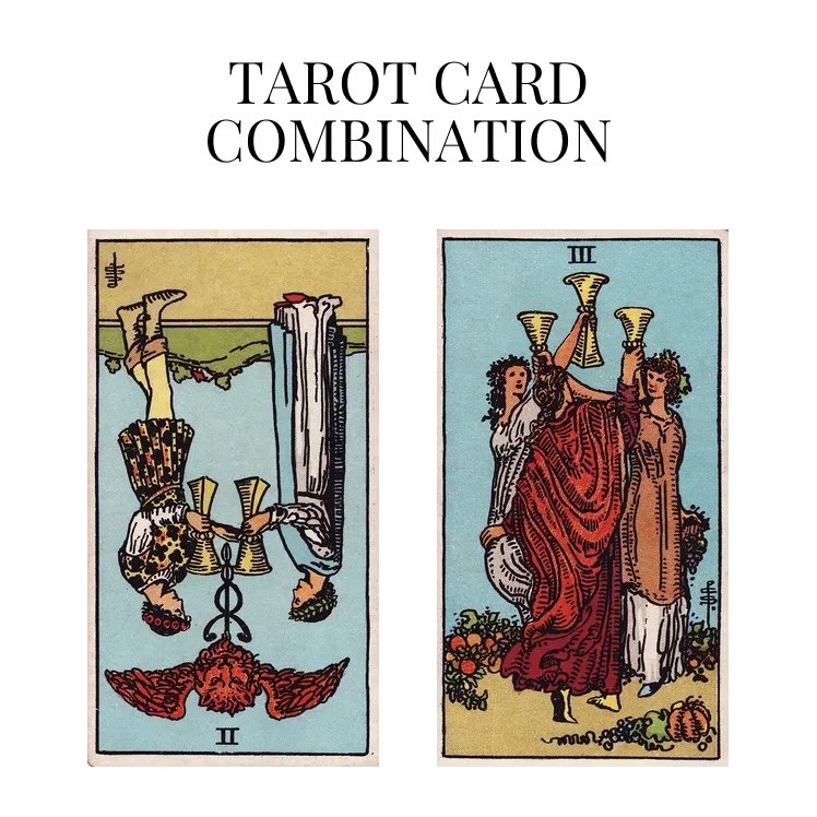 two of cups reversed and three of cups tarot cards combination meaning