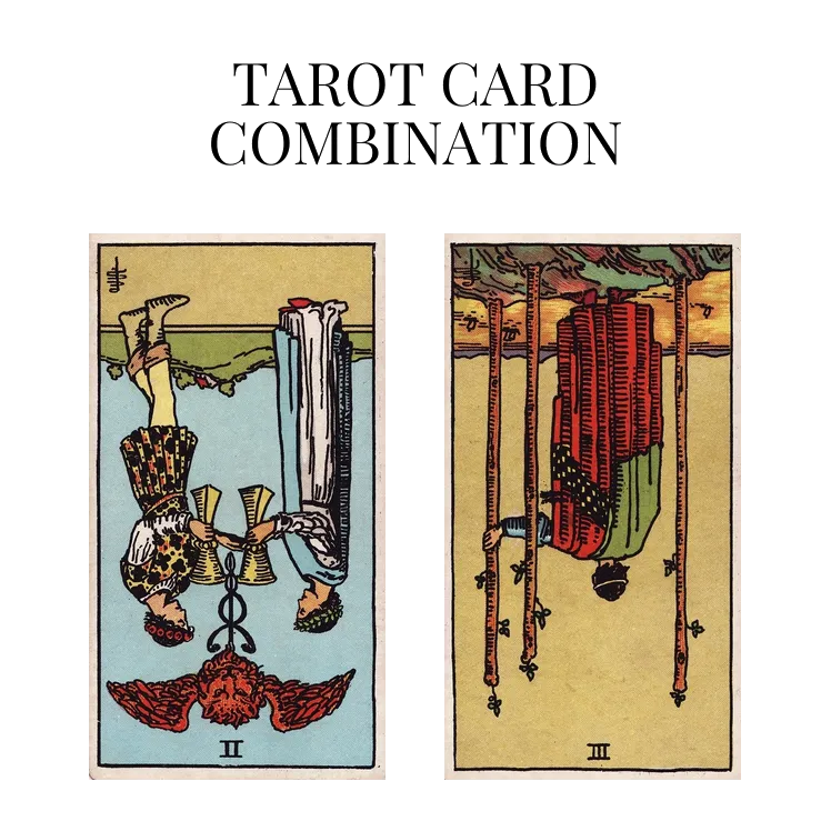 two of cups reversed and three of wands reversed tarot cards combination meaning