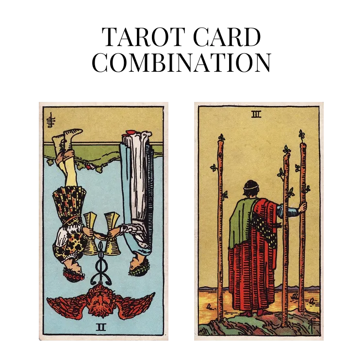 two of cups reversed and three of wands tarot cards combination meaning