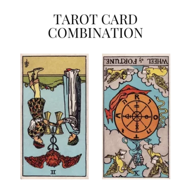 two of cups reversed and wheel of fortune reversed tarot cards combination meaning