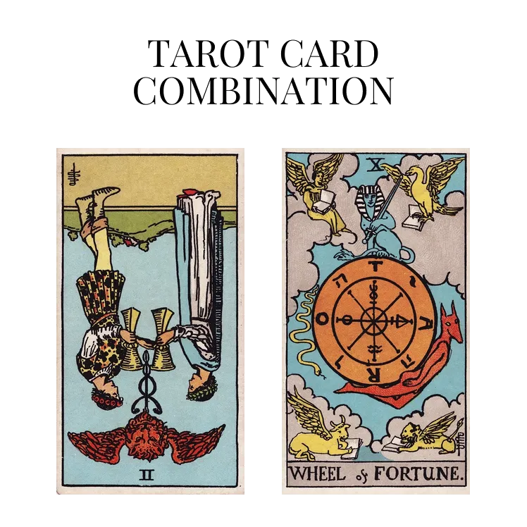 two of cups reversed and wheel of fortune tarot cards combination meaning