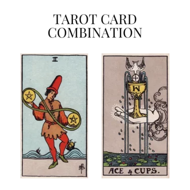 two of pentacles and ace of cups tarot cards combination meaning