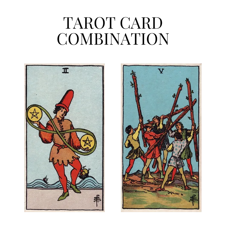 two of pentacles and five of wands tarot cards combination meaning