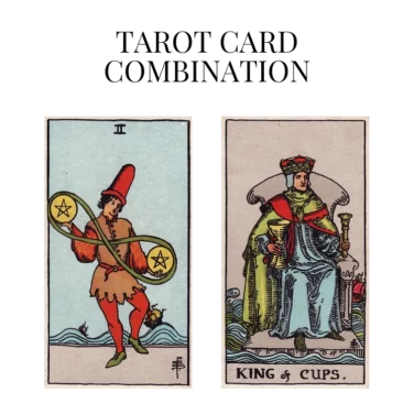 two of pentacles and king of cups tarot cards combination meaning