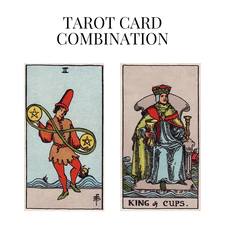 two of pentacles and king of cups tarot cards combination meaning