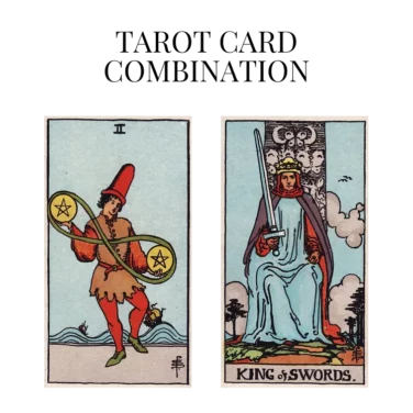 two of pentacles and king of swords tarot cards combination meaning