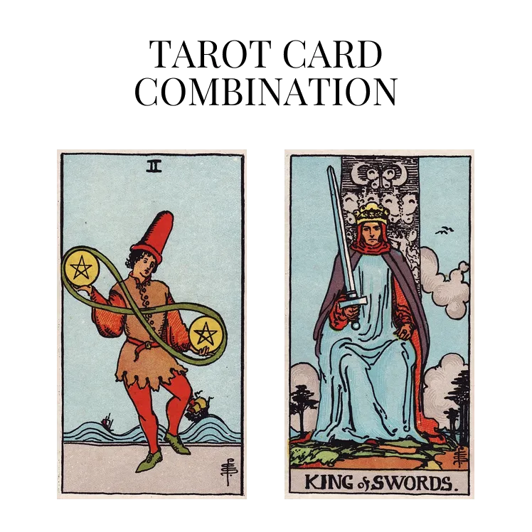 two of pentacles and king of swords tarot cards combination meaning