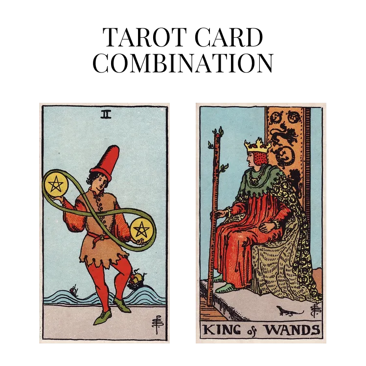 two of pentacles and king of wands tarot cards combination meaning