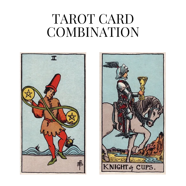 two of pentacles and knight of cups tarot cards combination meaning